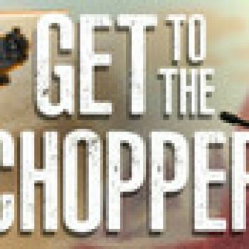 get to the chopper